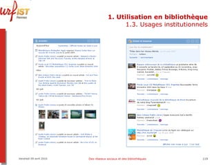 1. Utilisation en bibliothèque 1.3. Usages institutionnels Vendredi 09 avril 2010 Des réseaux sociaux et des bibliothèques 