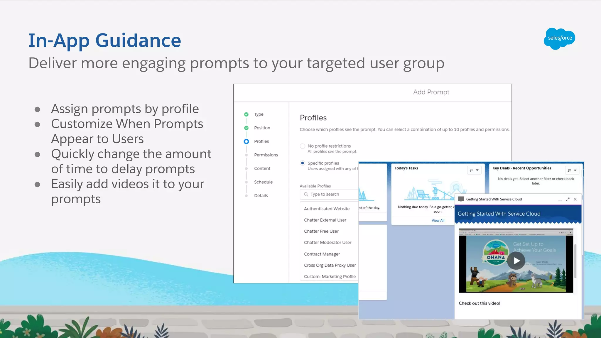In-App Guidance
● Assign prompts by profile
● Customize When Prompts
Appear to Users
● Quickly change the amount
of time to delay prompts
● Easily add videos it to your
prompts
Deliver more engaging prompts to your targeted user group
 