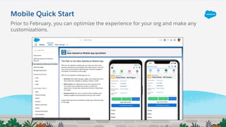 Mobile Quick Start
Prior to February, you can optimize the experience for your org and make any
customizations.
 