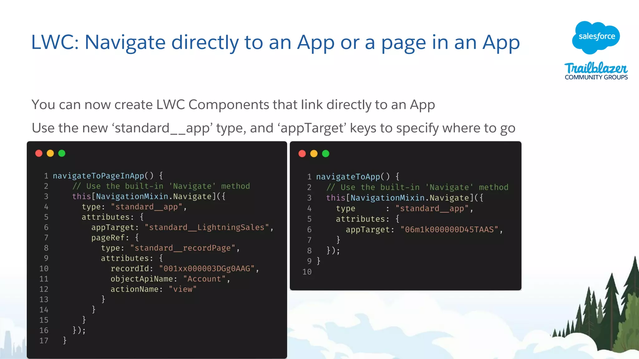 LWC: Navigate directly to an App or a page in an App
You can now create LWC Components that link directly to an App
Use the new ‘standard__app’ type, and ‘appTarget’ keys to specify where to go
 