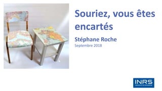 Souriez, vous êtes
encartés
Stéphane Roche
Septembre 2018
 