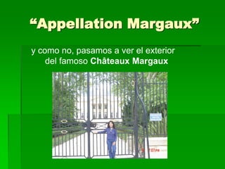 “Appellation Margaux”
y como no, pasamos a ver el exterior
    del famoso Châteaux Margaux
 