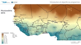 Club DU SAHEL ET DE
L'AFRIQUE DE L'OUEST
Secrétariat du
Pluviométrie  
2015
Introduction et objectifs du programme
 