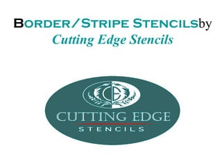 B
Border/Stripe Stencilsby
    Cutting Edge Stencils
 