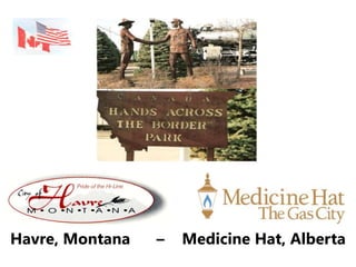 Havre, Montana   –   Medicine Hat, Alberta
 
