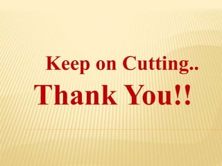 Keep on Cutting..
Thank You!!
 