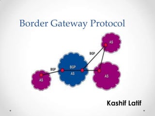Border Gateway Protocol




                  Kashif Latif
 