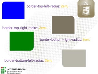 border-top-left-radius: 2em;
border-top-right-radius: 2em;
border-bottom-right-radius: 2em;
border-bottom-left-radius: 2em;
 