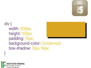 div {
width: 300px;
height: 100px;
padding: 15px;
background-color: Goldenrod;
box-shadow: 10px 10px;
}
 