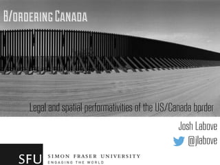 B/orderingCanada
Legal and spatial performativities of the US/Canada border
Josh Labove
@jlabove
 
