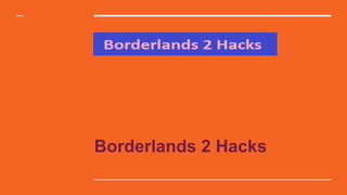 Borderlands 2 Hacks
 