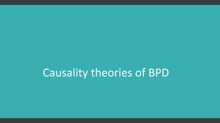 Causality theories of BPD
 