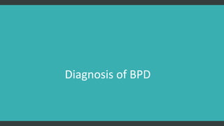 Diagnosis of BPD
 