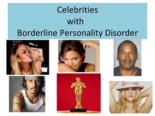 Celebrities with  Borderline Personality Disorder 