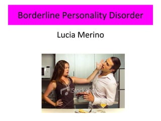 Borderline Personality Disorder ,[object Object]