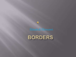 Elmahdi Elzwawi  borders 