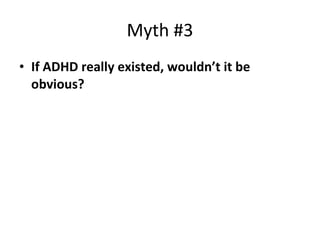 Myth #3 If ADHD really existed, wouldn’t it be obvious? 