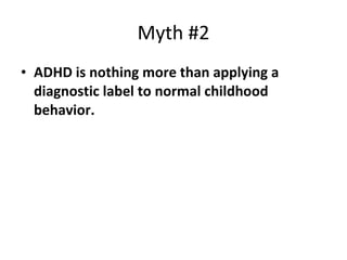 Myth #2 ADHD is nothing more than applying a diagnostic label to normal childhood behavior.  