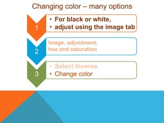 Changing color – many optionsImage, adjustment, hue and saturation