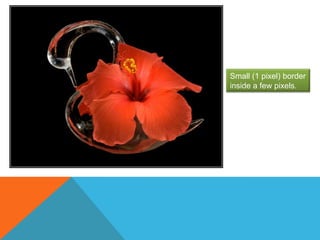 Small (1 pixel) borderinside a few pixels.