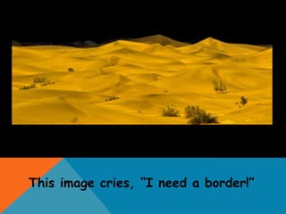 This image cries, “I need a border!”