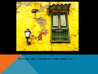 This image, says, “A border isn’t really needed, but…”