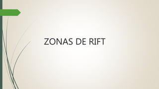 ZONAS DE RIFT
 