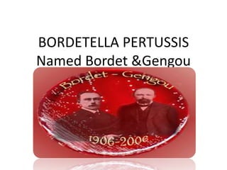 BORDETELLA PERTUSSIS
Named Bordet &Gengou
 
