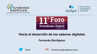 Hacia el desarrollo de los saberes digitales
Fernando Bordignon
fernando.bordignon@unipe.edu.arfbordi
 