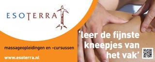 ‘leer de fijnste
kneepjes van
het vak’
massageopleidingen en -cursussen
www.esoterra.nl
 