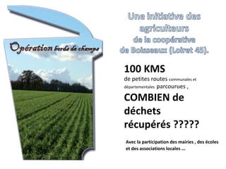 Avec la participation des mairies , des écoles et des associations locales  … 100 KMS  de petites routes  communales et départementales  parcourues ,  COMBIEN de déchets récupérés ????? 