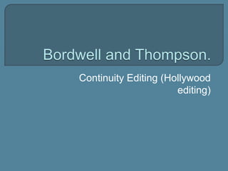 Continuity Editing (Hollywood
                      editing)
 