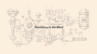 Monotony in the Mind
 