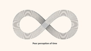 Poor perception of time
 