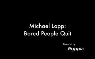 Michael Lopp:
Bored People Quit
              Powered by:
 