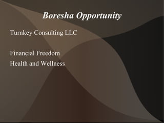 Boresha Opportunity ,[object Object],Financial Freedom Health and Wellness 