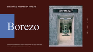 Borezo
Black Friday Presentation Template
Interactively coordinate proactive e-commerce via process centric with outside the box media
thinking. Completely pursue scalable customer service through.
W
W
W
.
B
O
R
E
Z
O
.
C
O
M
 