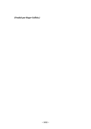 - 102 - 
(Traduit par Roger Caillois.)  