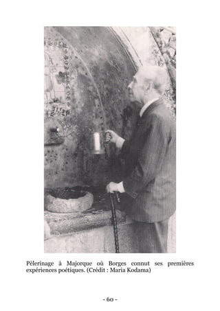 - 60 - 
Pèlerinage à Majorque où Borges connut ses premières expériences poétiques. (Crédit : Maria Kodama) 
 