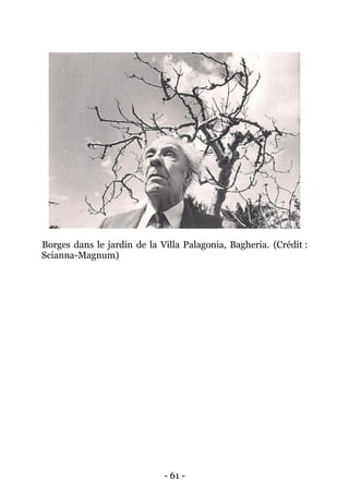 - 61 - 
Borges dans le jardin de la Villa Palagonia, Bagheria. (Crédit : Scianna-Magnum) 
 