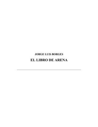 JORGE LUIS BORGES
EL LIBRO DE ARENA
 