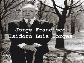 Jorge Francisco
Isidoro Luis Borges
 