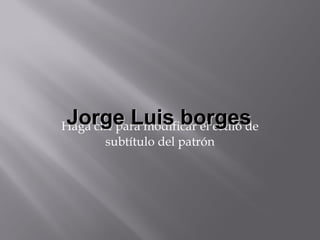 Jorge Luis borges 