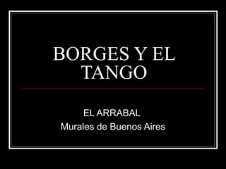 BORGES Y EL TANGO EL ARRABAL  Murales de Buenos Aires 