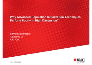 Why Advanced Population Initialization Techniques
Perform Poorly in High Dimension?
Borhan Kazimipour
Xiaodong Li
A.K. Qin
 