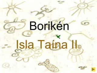 Borikén
Isla Taína II©
 