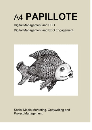 A4 PAPILLOTE
Digital Management and SEO
Digital Management and SEO Engagement
Social Media Marketing, Copywriting and
Project Management
 
