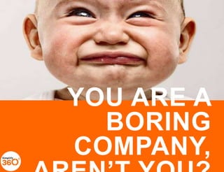 YOU ARE A
BORING COMPANY,
AREN’T YOU?

 