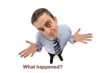What happened? 
 