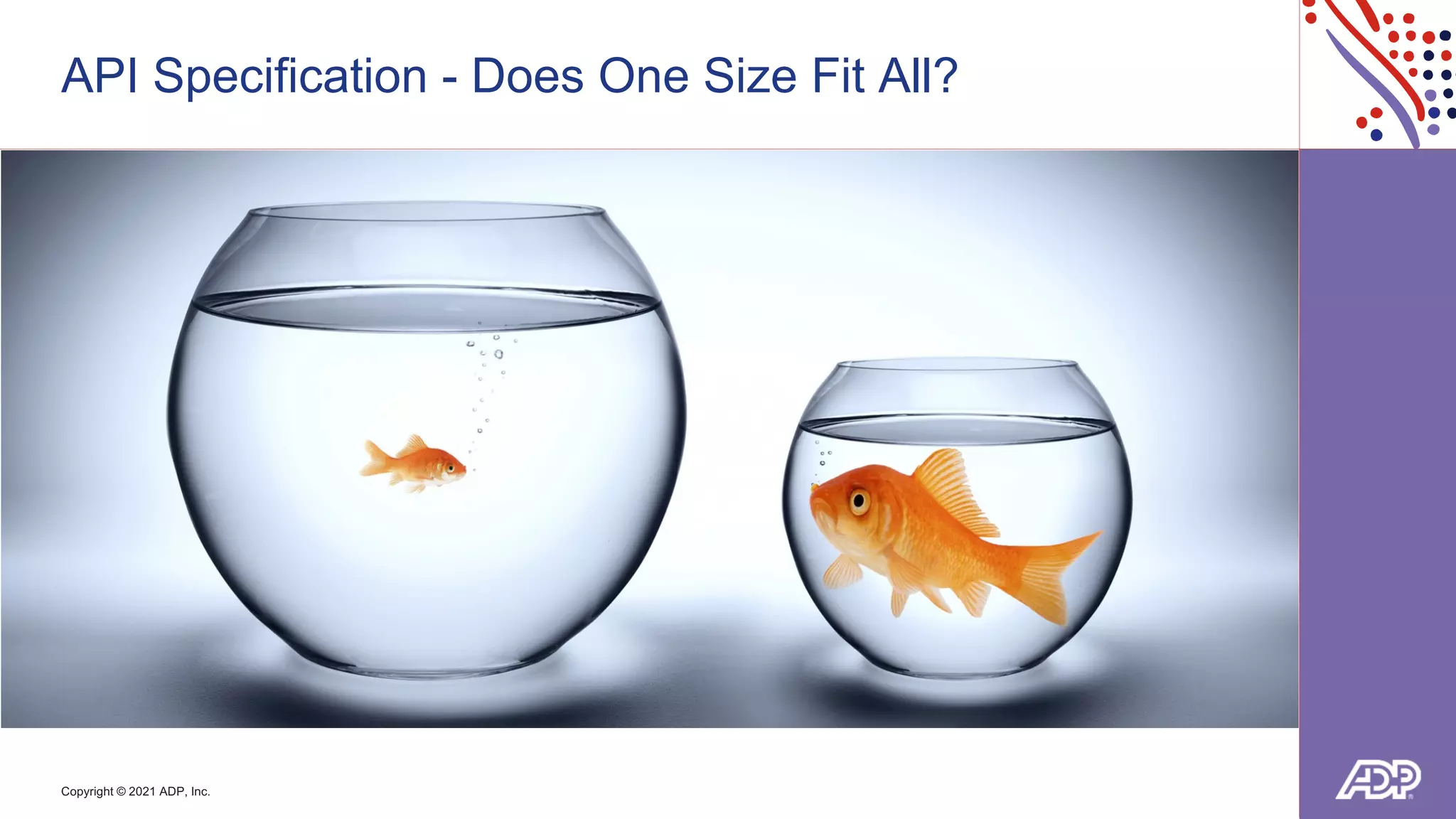 Copyright © 2021 ADP, Inc.
API Specification - Does One Size Fit All?
 